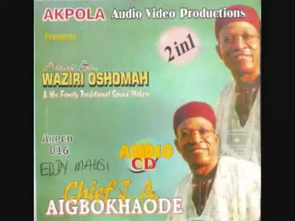 Waziri Oshomah - CHIEF J.A. AIGBOKHAODE